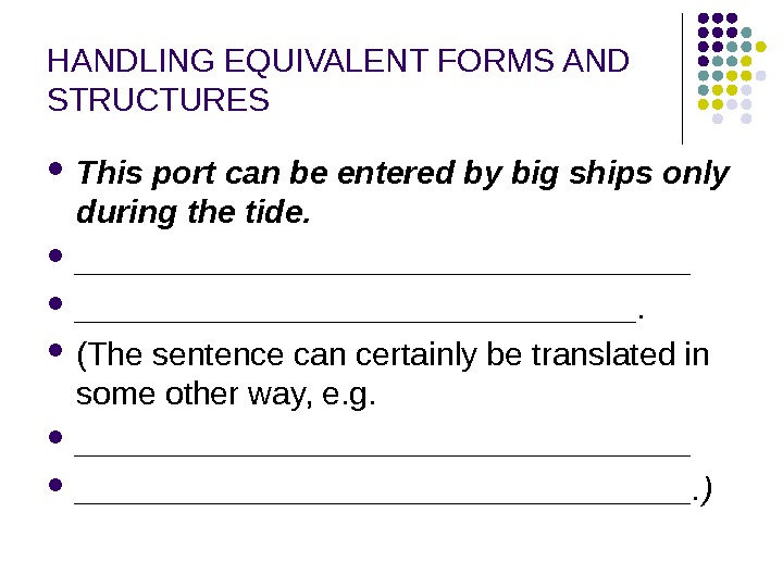 HANDLING EQUIVALENT FORMS AND STRUCTURES This port can be entered by big ships only during the