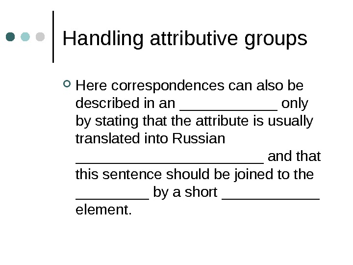  Handling attributive groups Here correspondences can also be described in an ______ only by stating