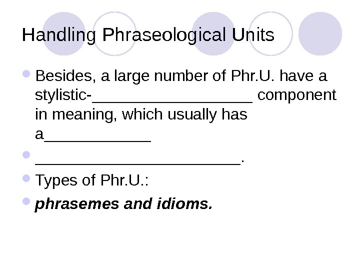   Handling Phraseological Units Besides, a large number of Phr. U. have a stylistic- _________