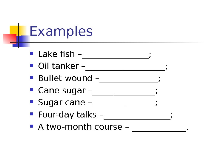   Examples  Lake fish – ________;  Oil tanker – __________;  Bullet wound