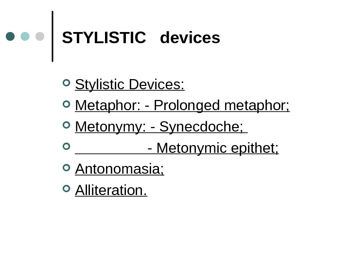STYLISTIC  devices Stylistic Devices:  Metaphor: - Prolonged metaphor;  Metonymy: - Synecdoche;  
