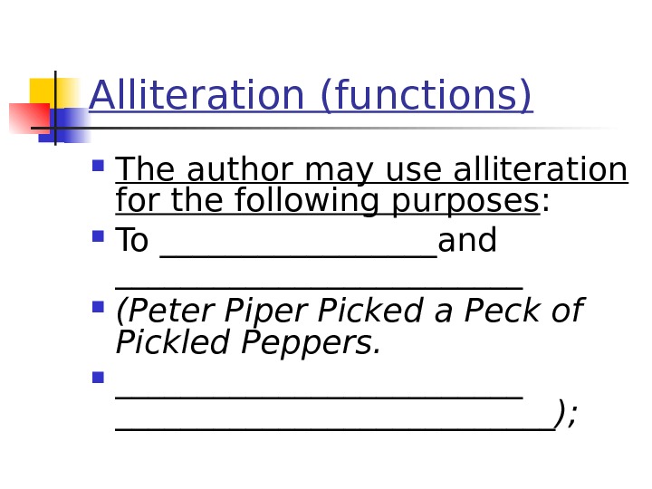 Alliteration (functions) The author may use alliteration for the following purposes :  To _________and _____________