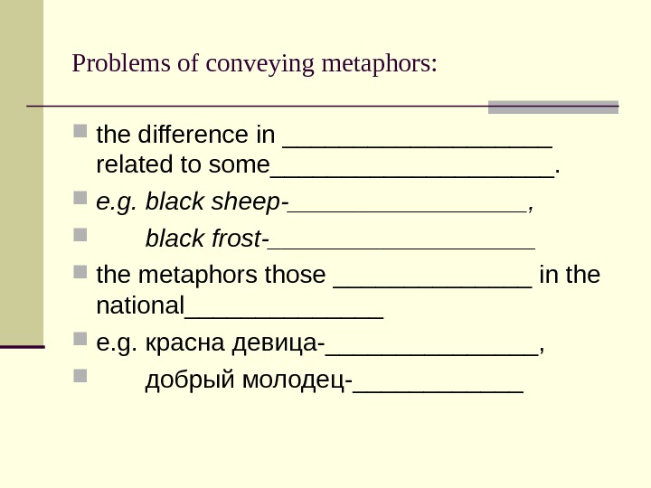 Problems of conveying metaphors:  the difference in __________ related to some__________.  e. g. black