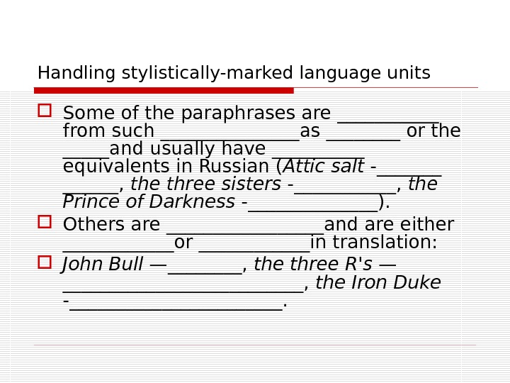 Handling stylistically-marked language units Some of the paraphrases are ______ from such ________as ____ or the