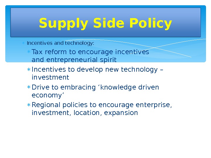  Incentives and technology:  Tax reform to encourage incentives and entrepreneurial spirit Incentives to develop