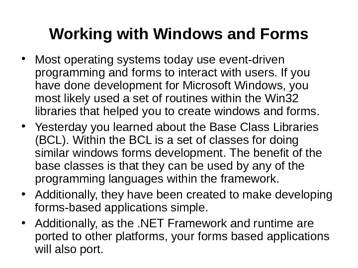   Working with Windows and Forms • Most operating systems today use event-driven programming and