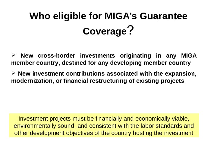   Who e ligible for MIGA’s Guarantee Coverage ? N ew cross-border investments  originating