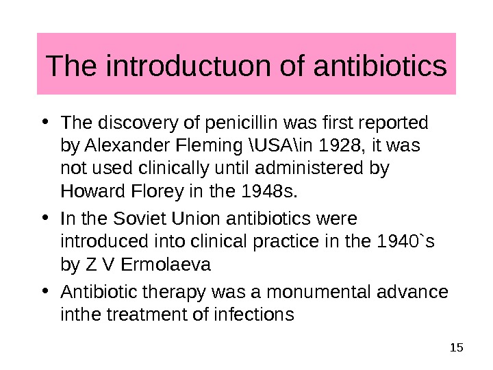  15 The introductuon of antibiotics • The discovery of penicillin was first reported by Alexander