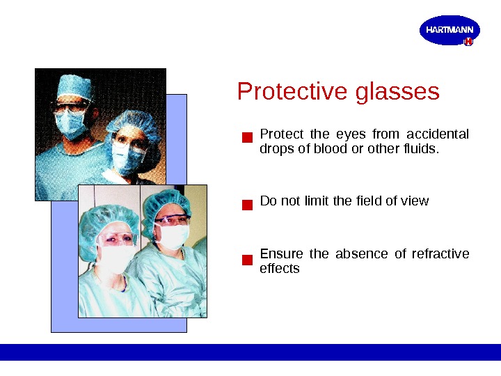Protective glasses Protect the eyes from accidental drops of blood or other fluids. Do not limit