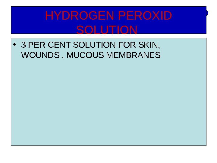 HYDROGEN PEROXID SOLUTION  • 3 PER CENT SOLUTION FOR SKIN,  WOUNDS , MUCOUS MEMBRANES