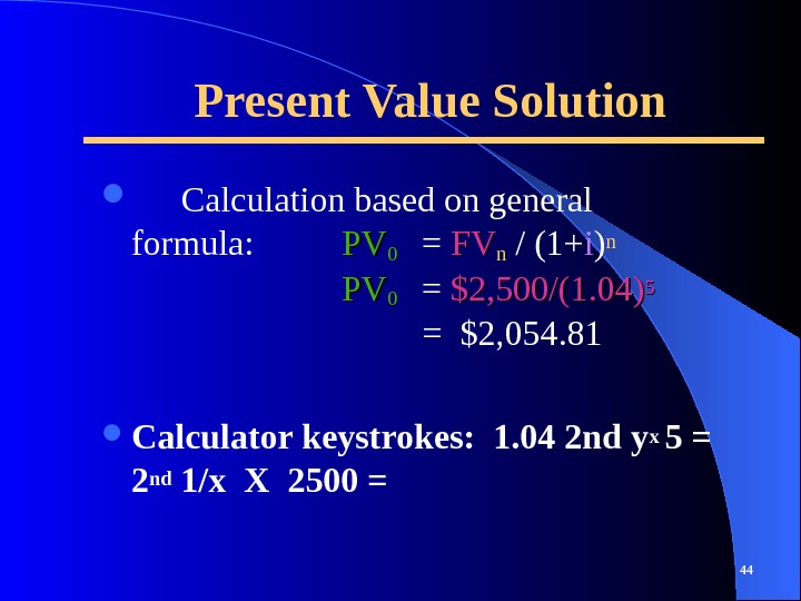 Present Value Solution Calculation based on general formula:  PVPV 00  = FVFVnn / (1+