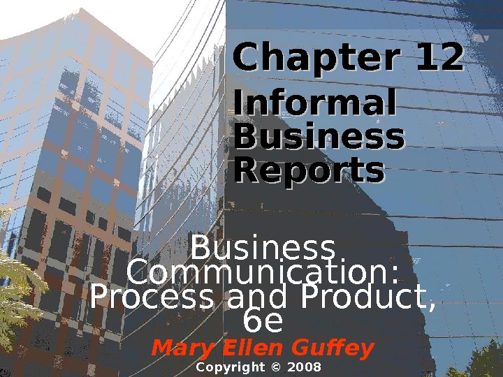 Chapter 12 Informal Business Reports Business Communication:  Process and Product,  6 e Mary Ellen