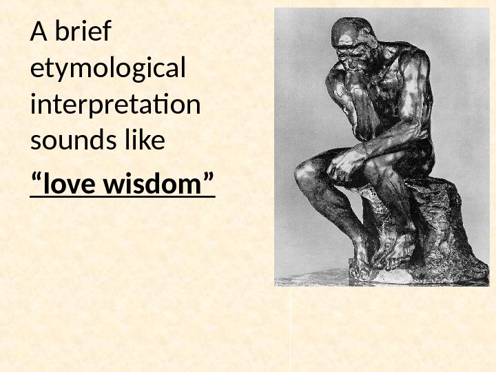 A brief etymological interpretation sounds like “ love wisdom” 