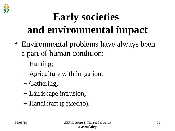19/03/16 SBR. Lecture 1. The road towards sustainability 21 Early societies and environmental impact • Environmental