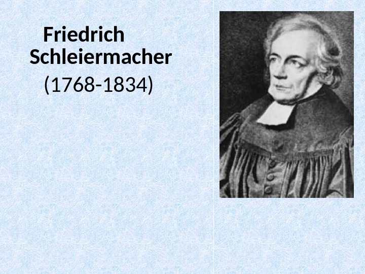 Friedrich Schleiermacher  (1768 -1834) 