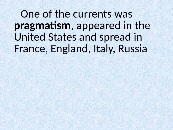 One of the currents was pragmatism , appeared in the United States and spread in France,