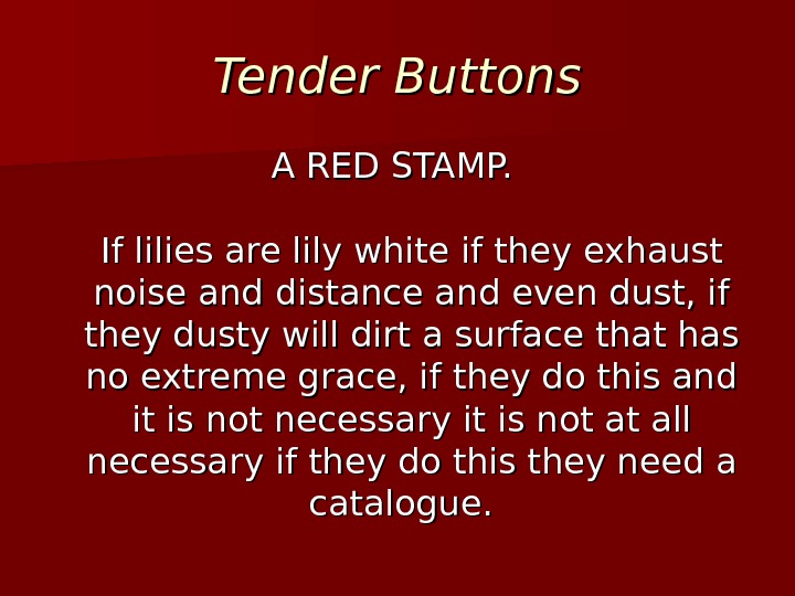 Tender Buttons A RED STAMP. If lilies are lily white if they exhaust noise and distance