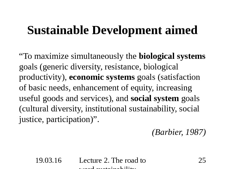 19. 03. 16 Lecture 2. The road to ward sustainability 25 Sustainable Development aimed “ To