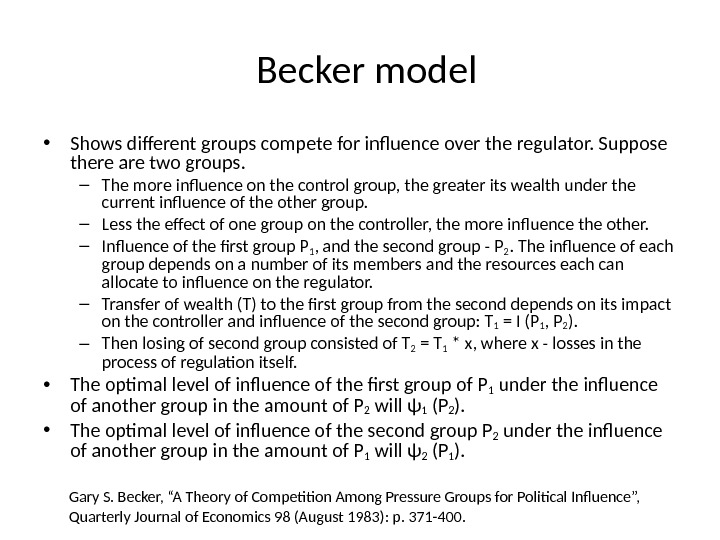 Becker model • Shows different groups compete for influence over the regulator. Suppose there are two