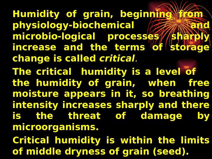   Humidity of grain,  beginning from  physiology-biochemical and microbio-logical processes sharply increase and