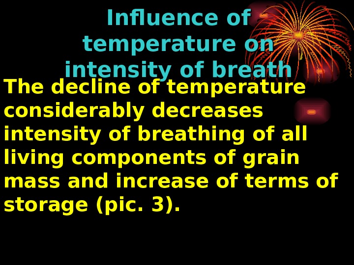   The decline of temperature considerably decreases intensity of breathing of all living components of