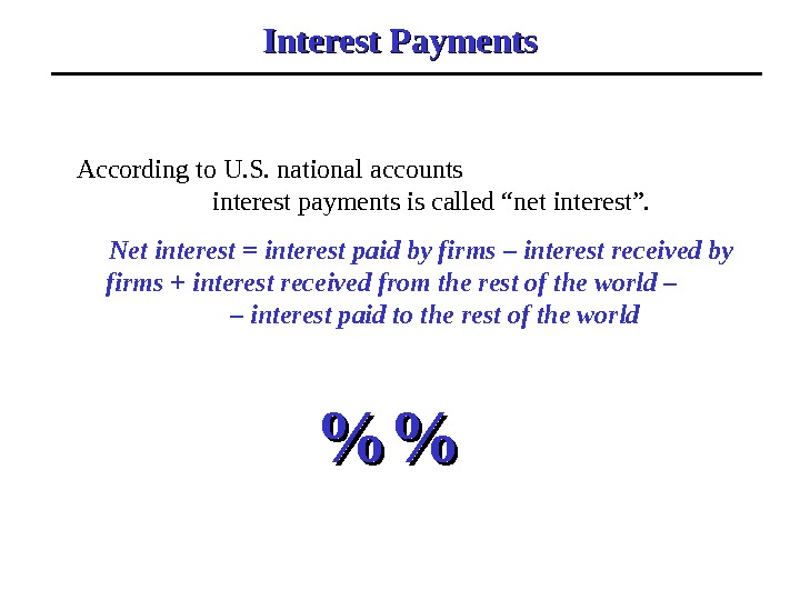 Interest Payments According to U. S. national accounts    interest payments is called “net