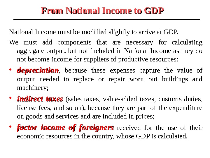 From National Income to GDP National Income must be modified slightly to arrive at GDP. 