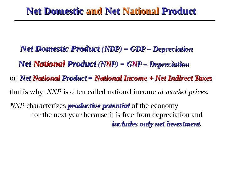 Net Domestic and Net National Product  Net Domestic Product  ( NDPNDP ) = GDP