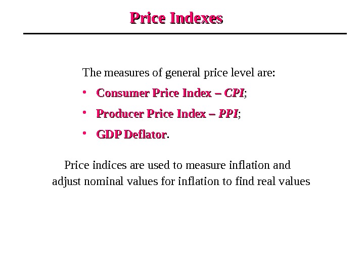 Price Indexes The measures of general price level are:  • Consumer Price Index  –