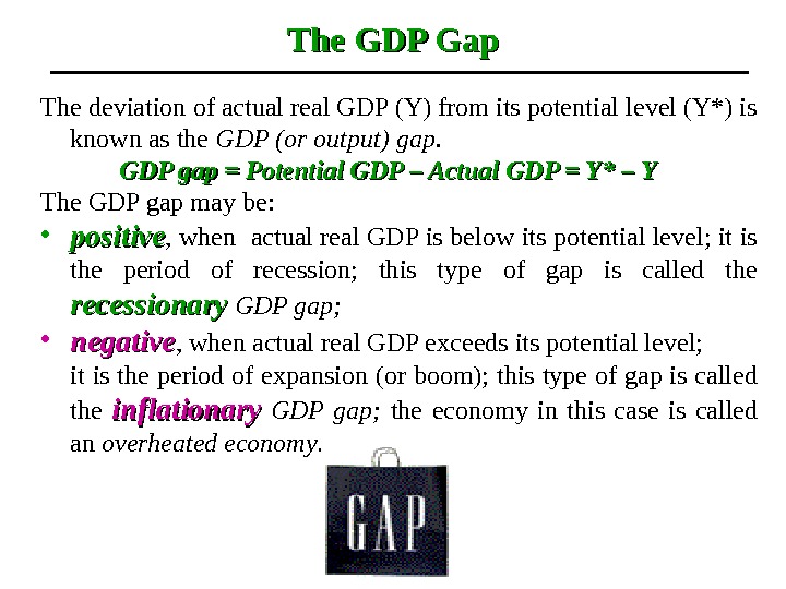 The GDP Gap The deviation of actual real GDP (Y) from its potential level (Y*) is