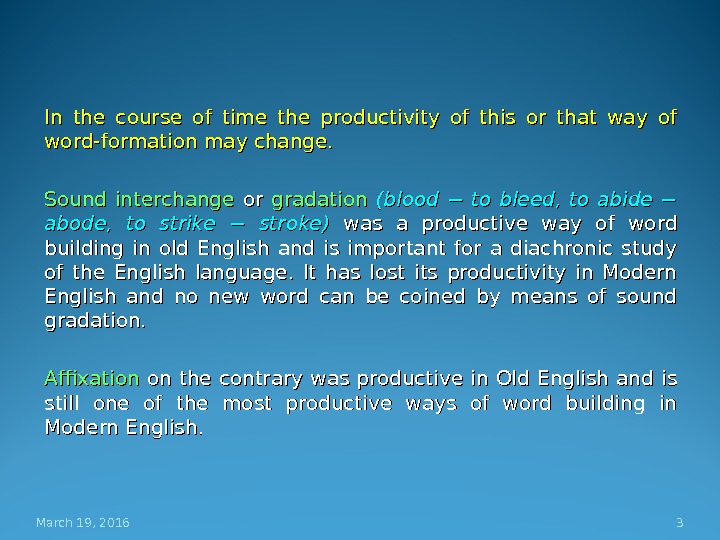 In the course of time the productivity of this or that way of word-formation may change.