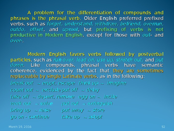 A problem for the differentiation of compounds and phrases is the phrasal verb.  Older English