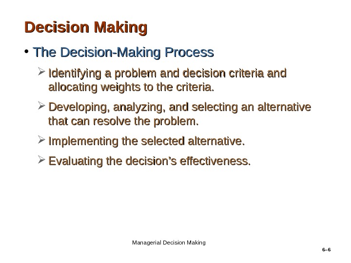 6– 6 Decision Making • The Decision-Making Process Identifying a problem and decision criteria and allocating