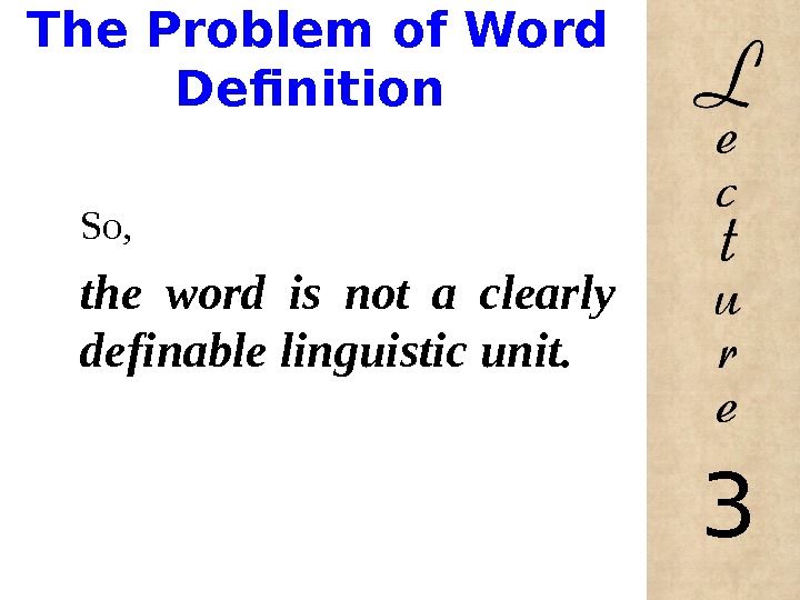 The Problem of Word Definition So,  the word is not a clearly definable linguistic