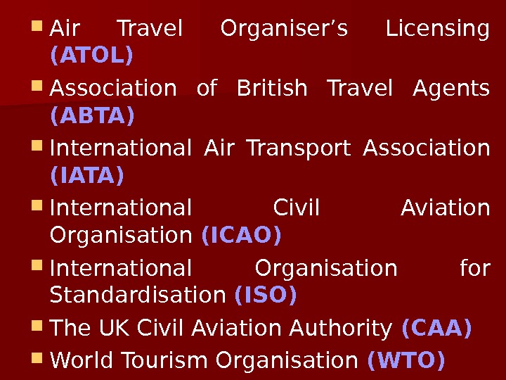   Air Travel Organiser’s Licensing (ATOL) Association of British Travel Agents (ABTA) International Air Transport