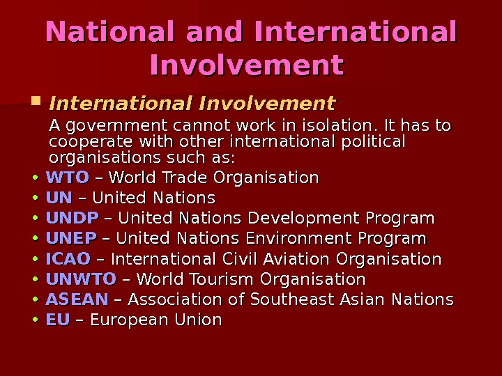   National and International Involvement A government cannot work in isolation. It has to cooperate