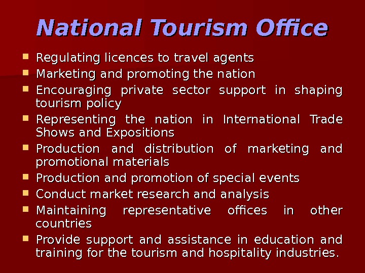   National Tourism Office Regulating licences to travel agents Marketing and promoting the nation Encouraging