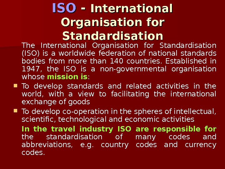   ISOISO - - International Organisation for Standardisation The International Organisation for Standardisation (ISO) is