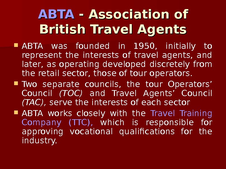   ABTA - Association of British Travel Agents ABTA was founded in 1950,  initially