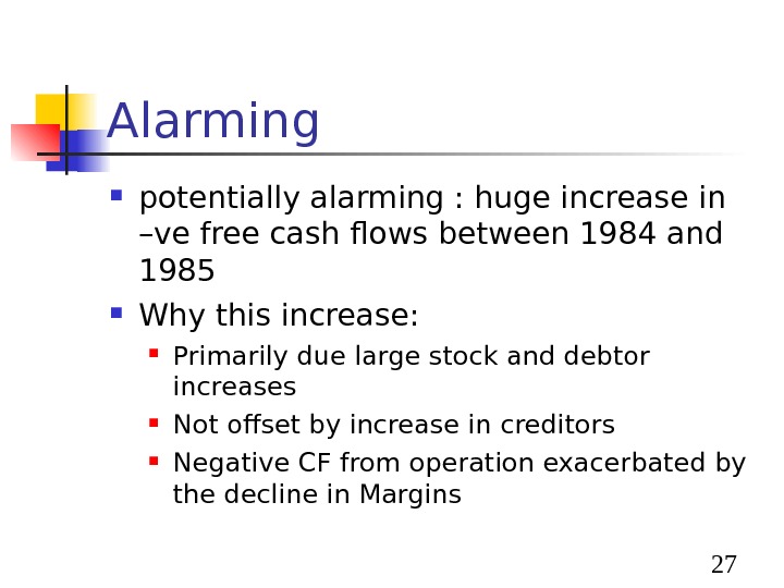  27 Alarming potentially alarming : huge increase in –ve free cash flows between 1984 and