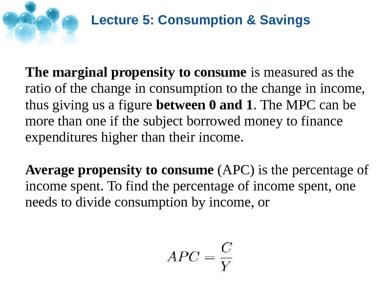 Lecture 5: Consumption & Savings The marginal propensity to consume is measured as the ratio of