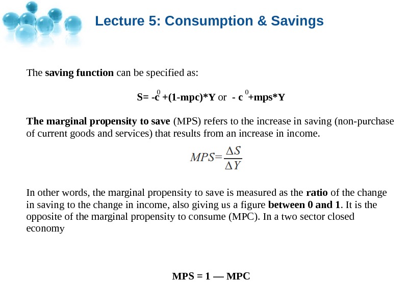 Lecture 5: Consumption & Savings The saving function can be specified as: S= -c +(1 -mpc)*Y