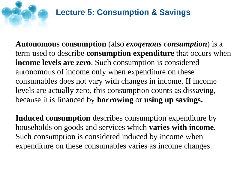 Lecture 5: Consumption & Savings Autonomous consumption (also exogenous consumption ) is a term used to