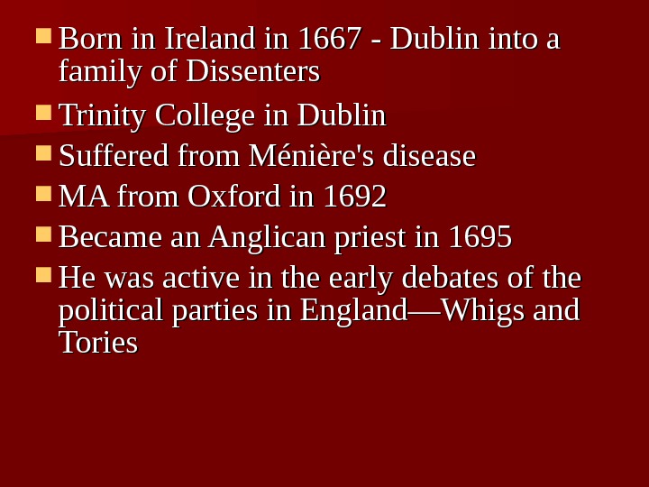  Born in Ireland in 1667 - Dublin  into a family of Dissenters  Trinity