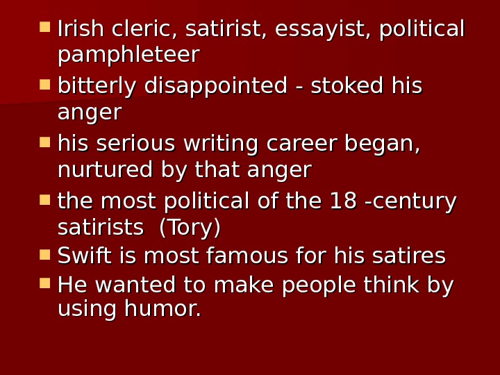  Irish cleric, satirist, essayist, political pamphleteer bitterly disappointed  - stoked his anger his serious
