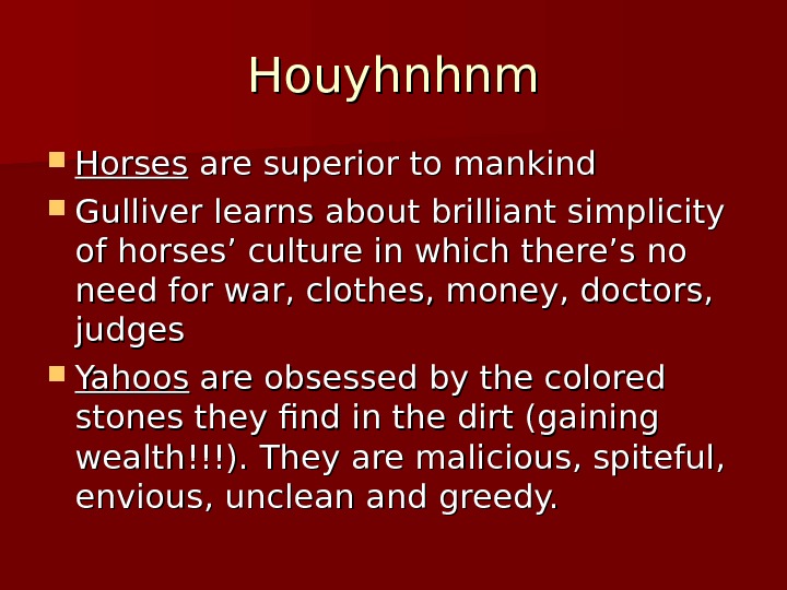 Houyhnhnm Horses are superior to mankind Gulliver learns about brilliant simplicity of horses’ culture in which