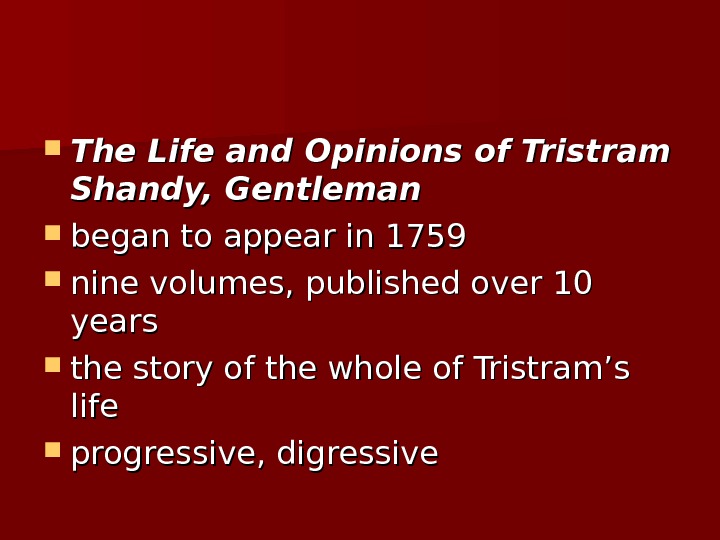  The Life and Opinions of Tristram Shandy, Gentleman began to appear in 1759 nine volumes,