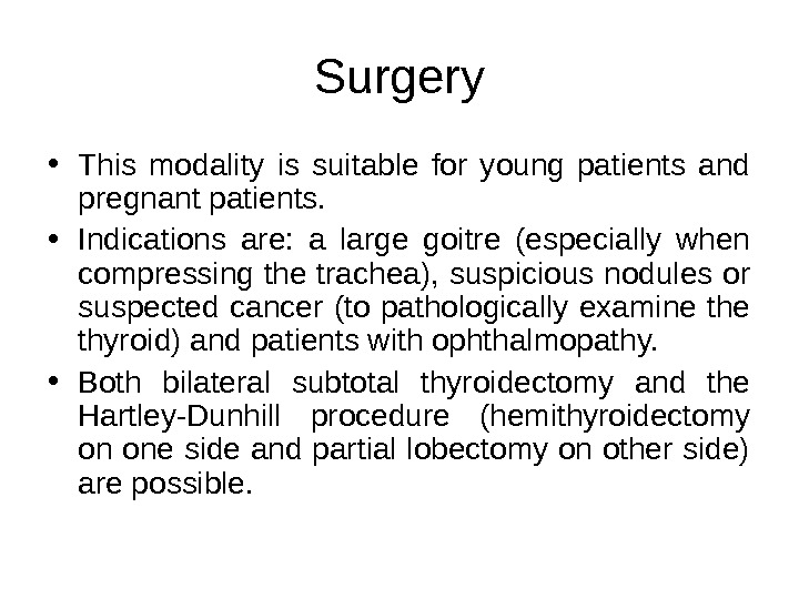 Surgery • This modality is suitable for young patients and pregnant patients.  • Indications are: