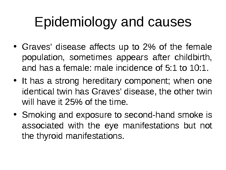 Epidemiology and causes • Graves '  disease affects up to 2 of the female population,