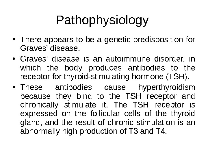 Pathophysiology  • There appears to be a genetic predisposition for Graves' disease.  • Graves'